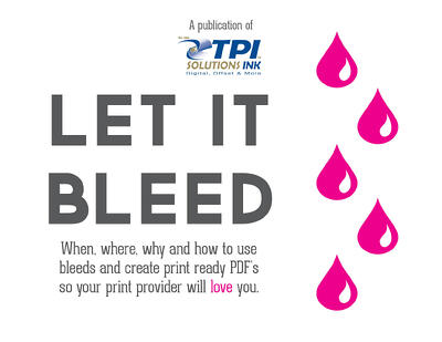 LET IT BLEED: A free guide to creating bleed & print ready pdfs. ~ tpisolutionsink.com